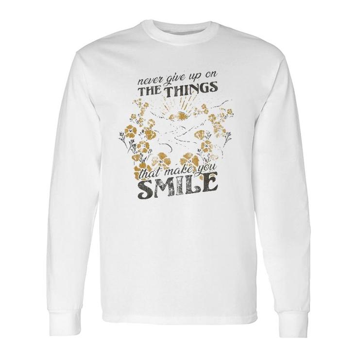 Never Give Up On The Things That Make You Smile Long Sleeve T-Shirt T-Shirt