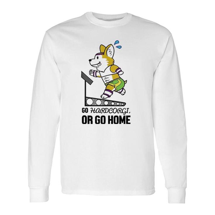 Go Hardcorgi, Or Go Home Cute Corgi Dog Workout Long Sleeve T-Shirt T-Shirt