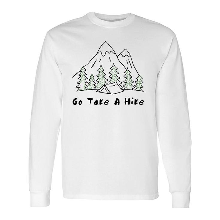 Go Take A Hike For Hiking And Camping Long Sleeve T-Shirt T-Shirt