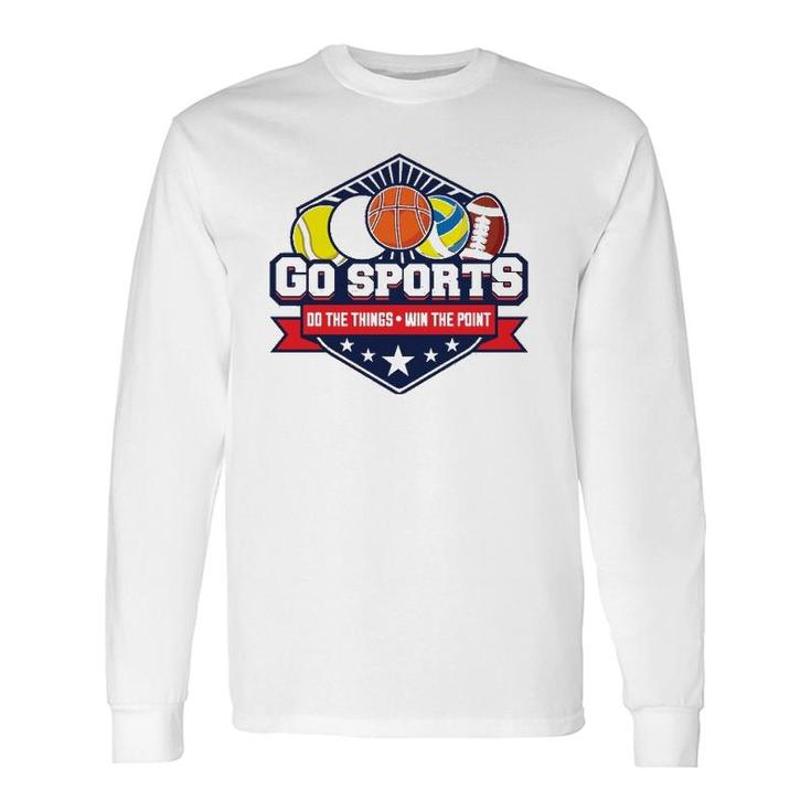 Go Sports Do The Things Win The Points Fan Athletic Game Long Sleeve T-Shirt T-Shirt