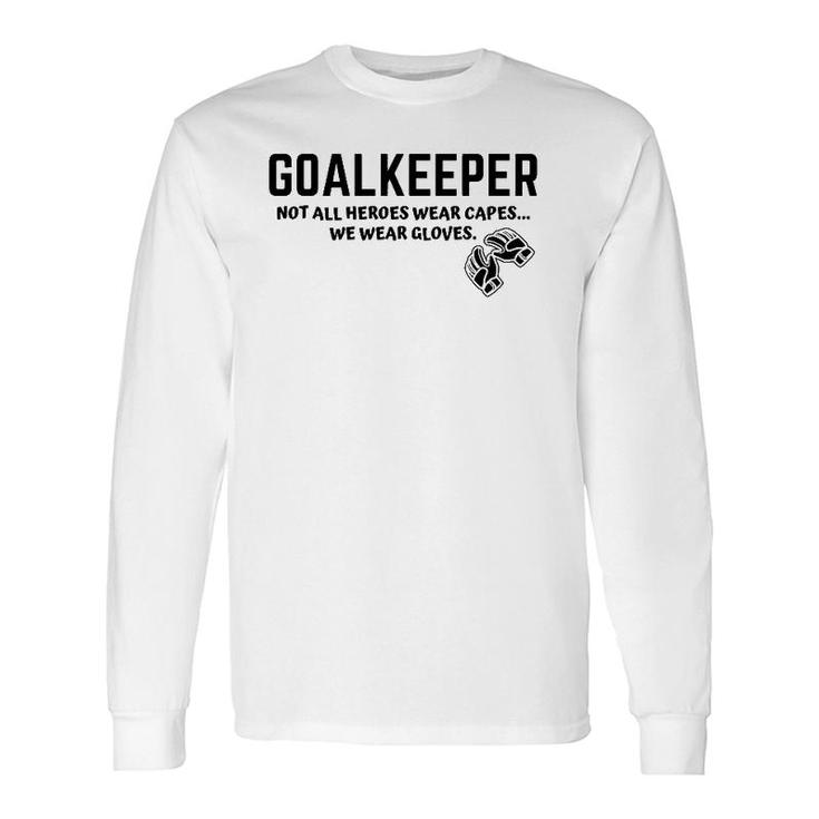 Goalkeeper Heroes Wear Gloves Goalie Football Soccer Gk Long Sleeve T-Shirt T-Shirt