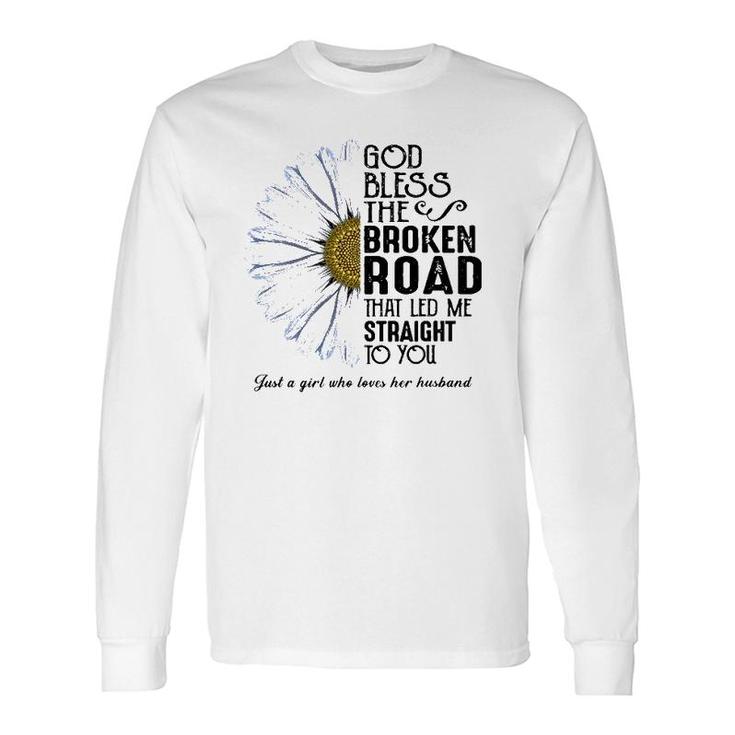 God Bless The Broken Road That Led Me Straight To You Long Sleeve T-Shirt T-Shirt