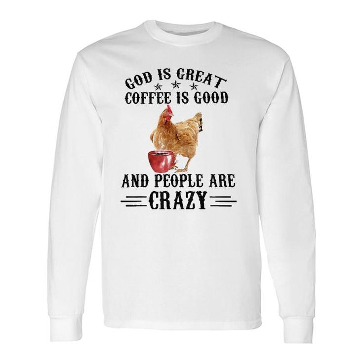 God Is Great Coffee Is Good And People Are Crazy Chicken Tee Long Sleeve T-Shirt T-Shirt
