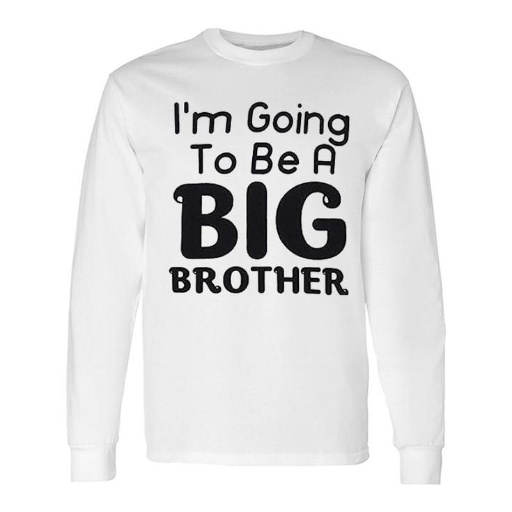 I Am Going To Be A Big Brother Long Sleeve T-Shirt T-Shirt