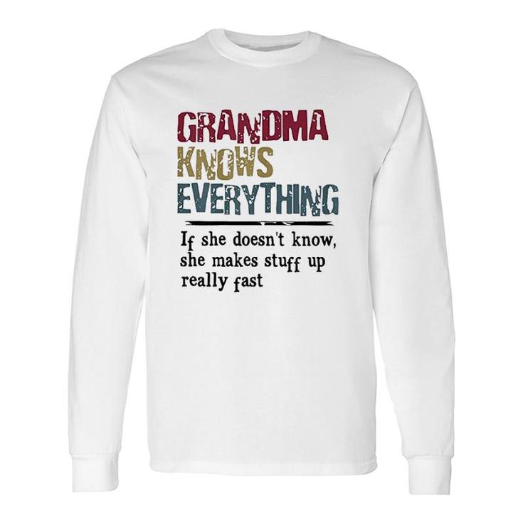 Grandma Knows Everything If She Does Not Know Long Sleeve T-Shirt