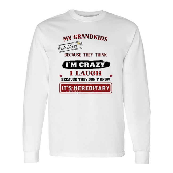 Grandparents My Grandkids Laugh Because They Think I'm Crazy Long Sleeve T-Shirt T-Shirt