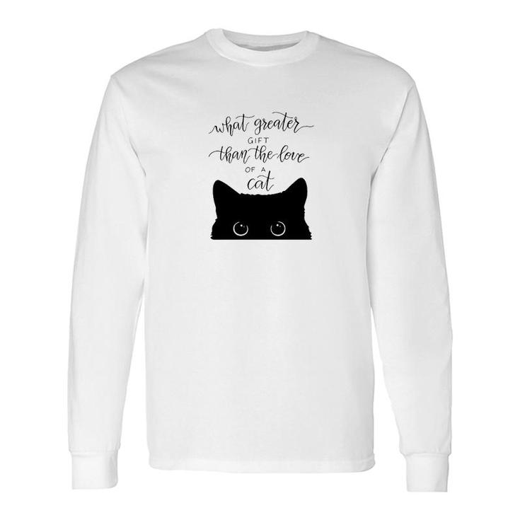 What Greater Than The Love Of A Cat Long Sleeve T-Shirt T-Shirt