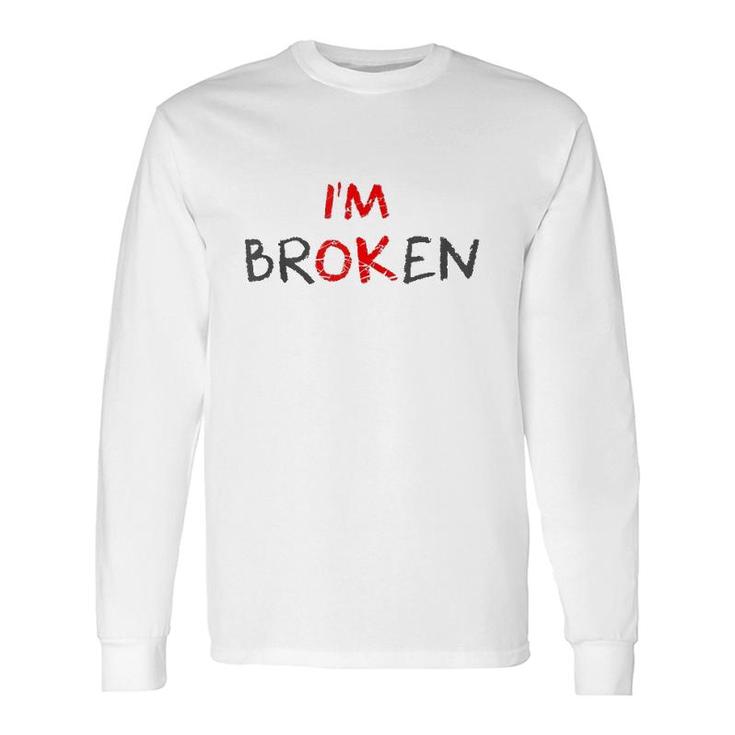 Grief Keepsake I'm Ok Invisible Illness I'm Broken Long Sleeve T-Shirt T-Shirt