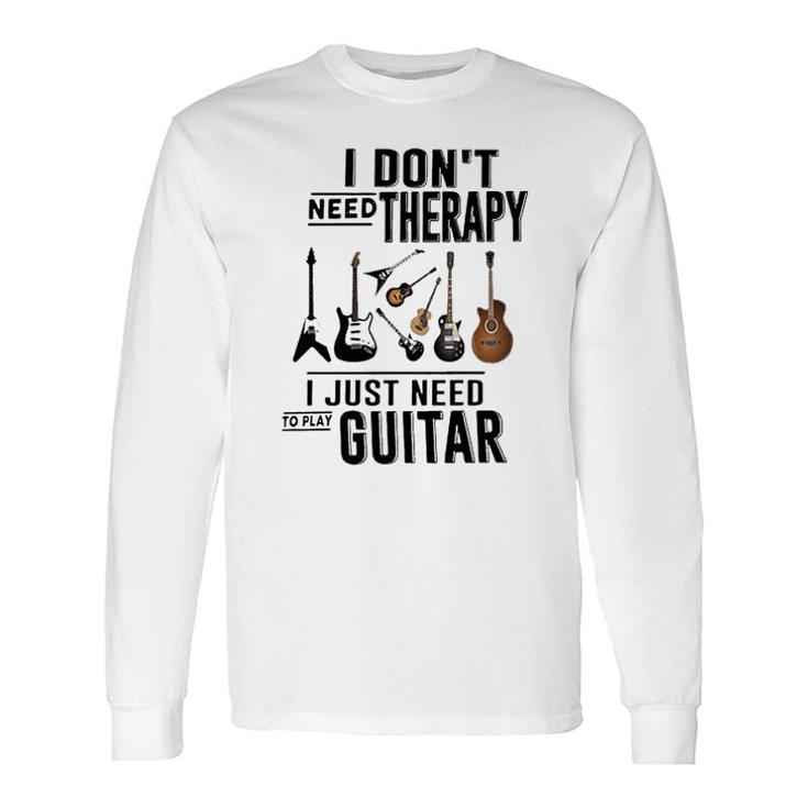 Guitar I Dont Need Therapy Long Sleeve T-Shirt T-Shirt
