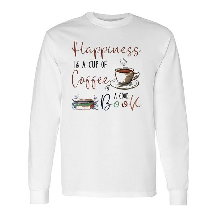Happiness Is Cup Of Coffee & Good Book Reading Habit Long Sleeve T-Shirt