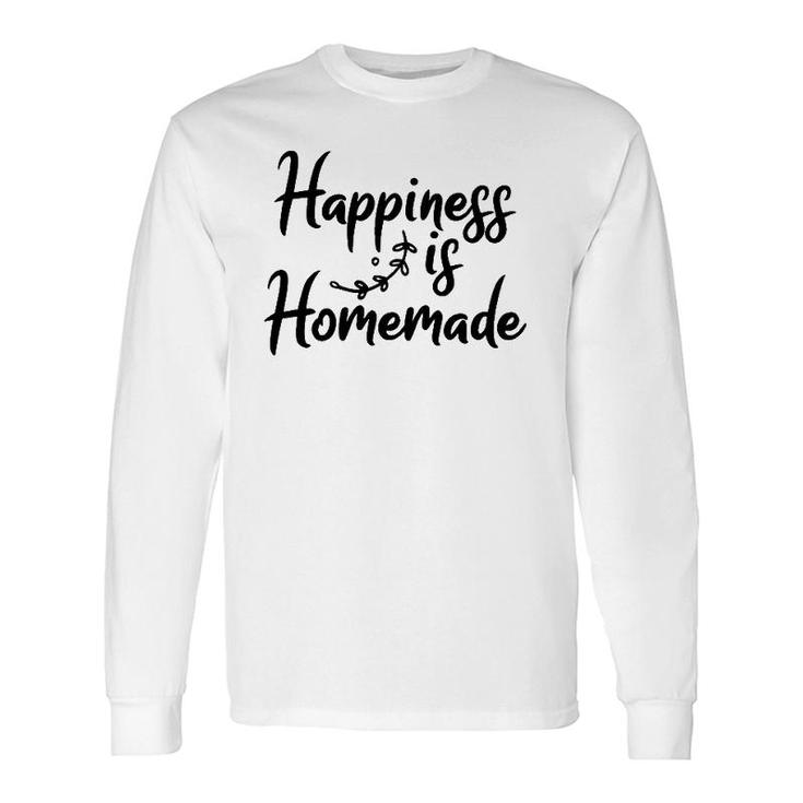 Happiness Is Homemade Home Grown Food Long Sleeve T-Shirt T-Shirt