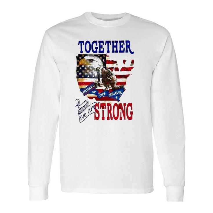 Happy 4Th Of July Home Of The Brave Together We Are Strong American Flag And Map Bald Eagle Patriotic Kneeling Veteran Long Sleeve T-Shirt T-Shirt