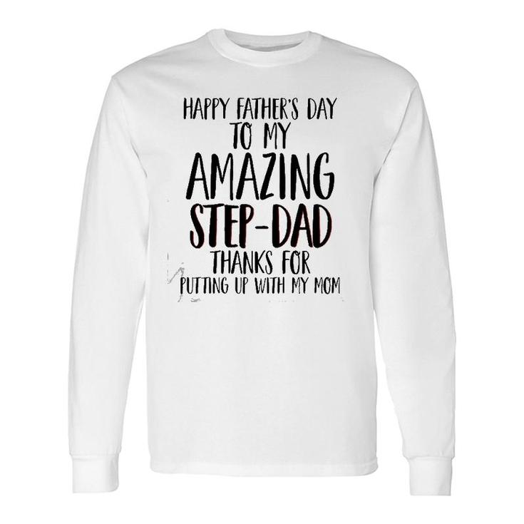 Happy Father's Day To My Amazing Step-Dad Thanks For Putting Up With My Mom Long Sleeve T-Shirt T-Shirt
