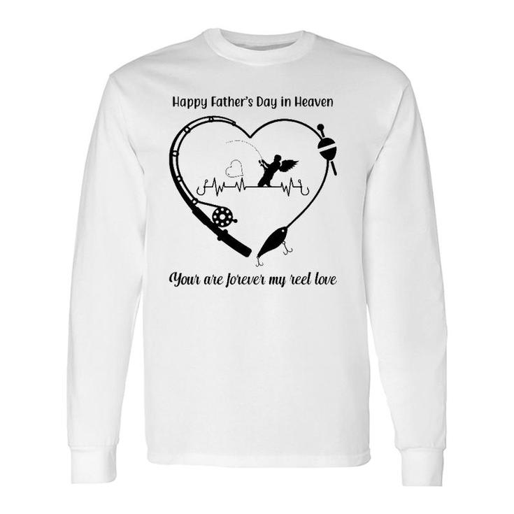 Happy My Father's Day In Heaven You Are Forever My Reel Love Long Sleeve T-Shirt T-Shirt