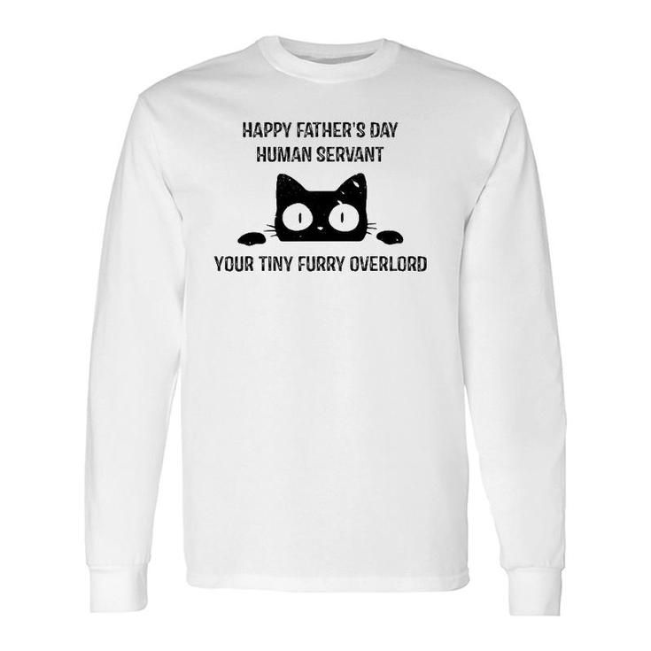 Happy Father's Day Human Servant Your Tiny Furry Overlord Cat Long Sleeve T-Shirt T-Shirt