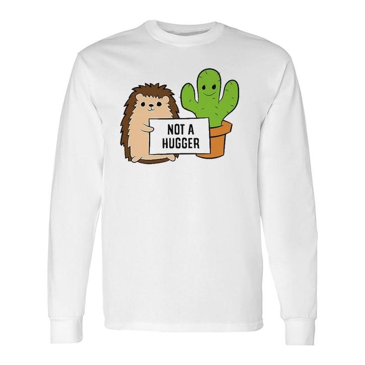 Hedgehog Not A Hugger Cactus Hedgehog Long Sleeve T-Shirt T-Shirt