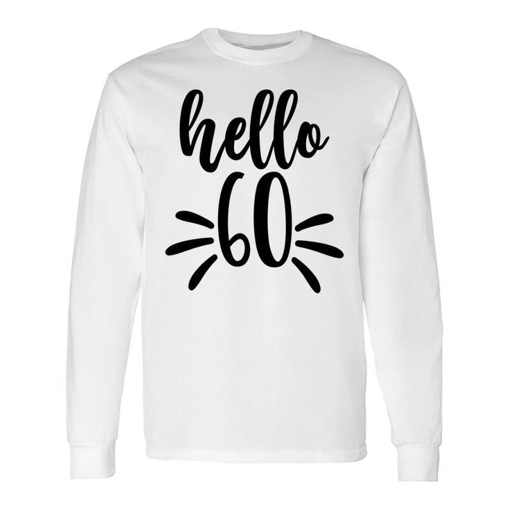 Hello 60 New Year New Old 60Th Birthday Long Sleeve T-Shirt