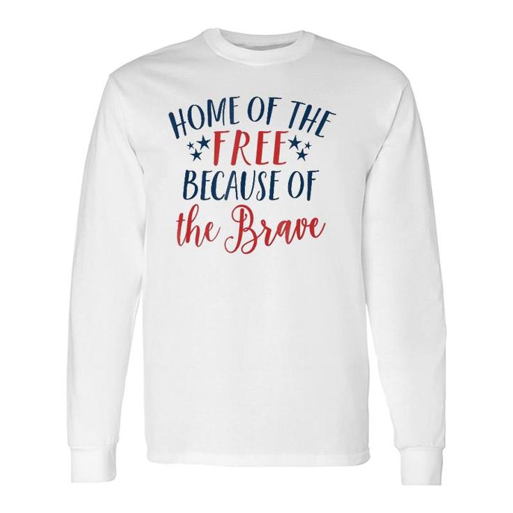 Home Of The Free Because The Brave Patriotic 4Th July Long Sleeve T-Shirt