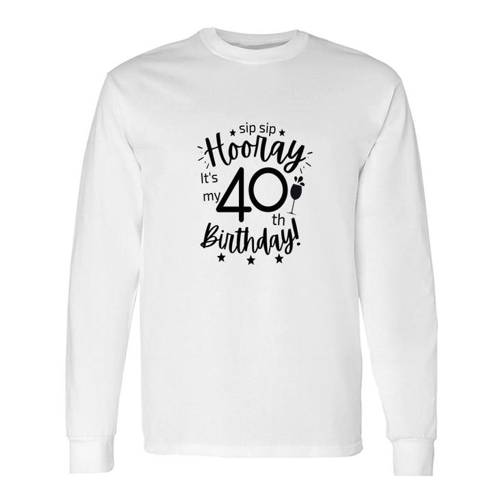 Hooray It Is My 40Th Birthday Long Sleeve T-Shirt