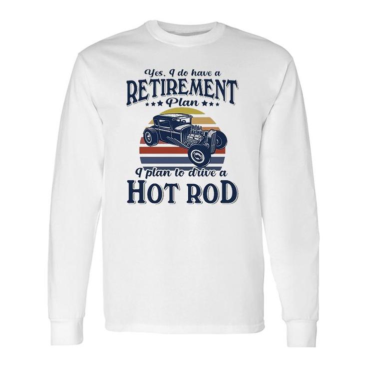 Hot Rod I Plan To Drive Long Sleeve T-Shirt T-Shirt