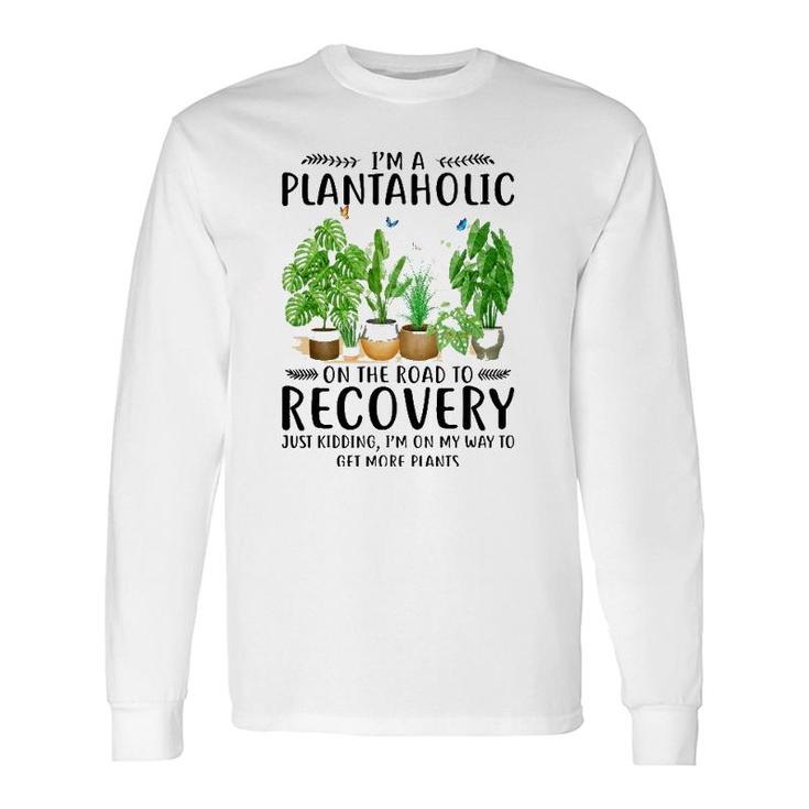 Houseplant I'm A Plantaholic On The Road To Recovery Long Sleeve T-Shirt T-Shirt