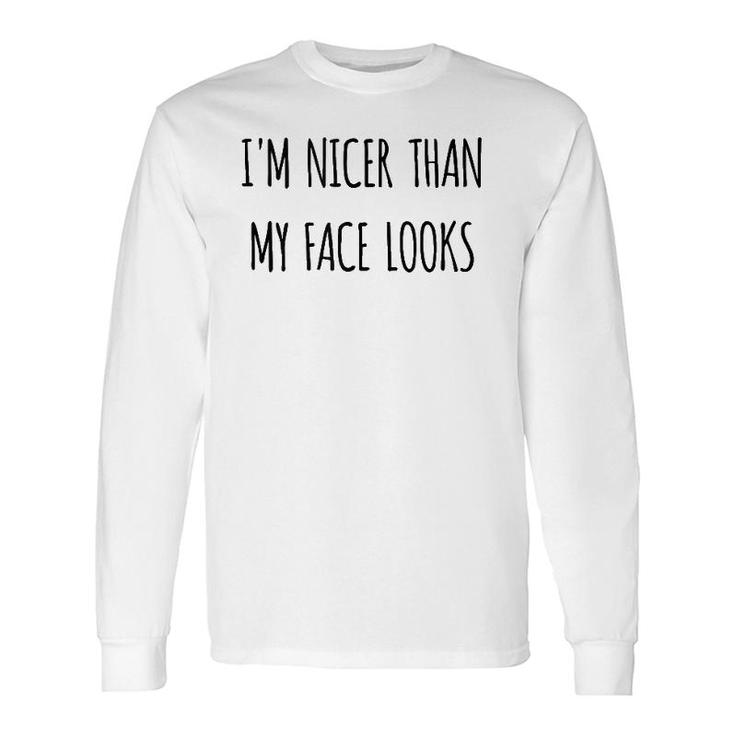 Humorous I'm Nicer Than My Face Looks Long Sleeve T-Shirt