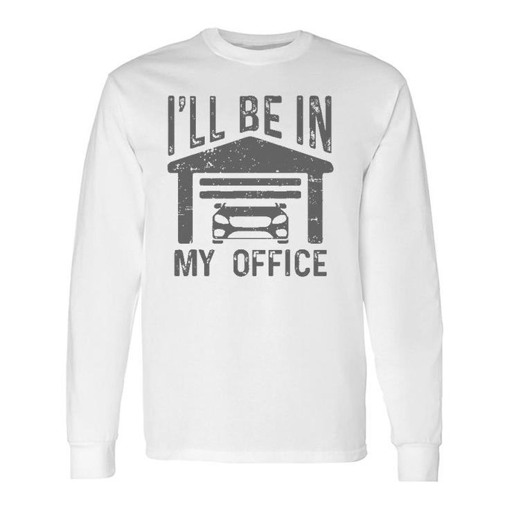I'll Be In My Office Car Garage Mechanic Guy Dad Joke Long Sleeve T-Shirt T-Shirt