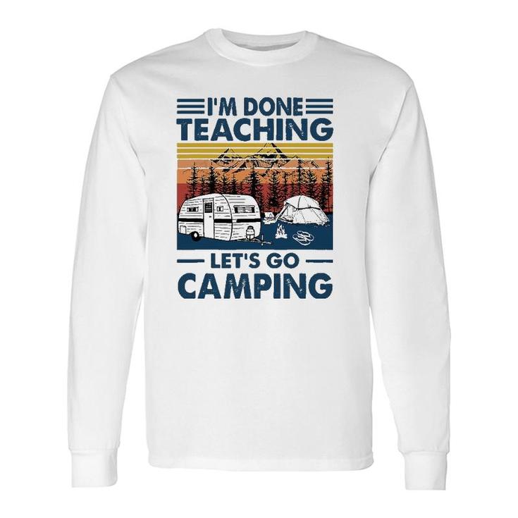 I'm Done Teaching Let's Go Camping Retro Long Sleeve T-Shirt T-Shirt