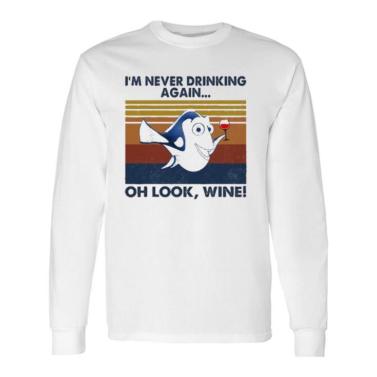 I'm Never Drinking Again Oh Look Wine Vintage Long Sleeve T-Shirt T-Shirt