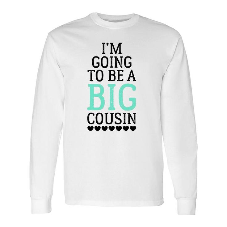 I'm Going To Be A Big Cousin Long Sleeve T-Shirt T-Shirt