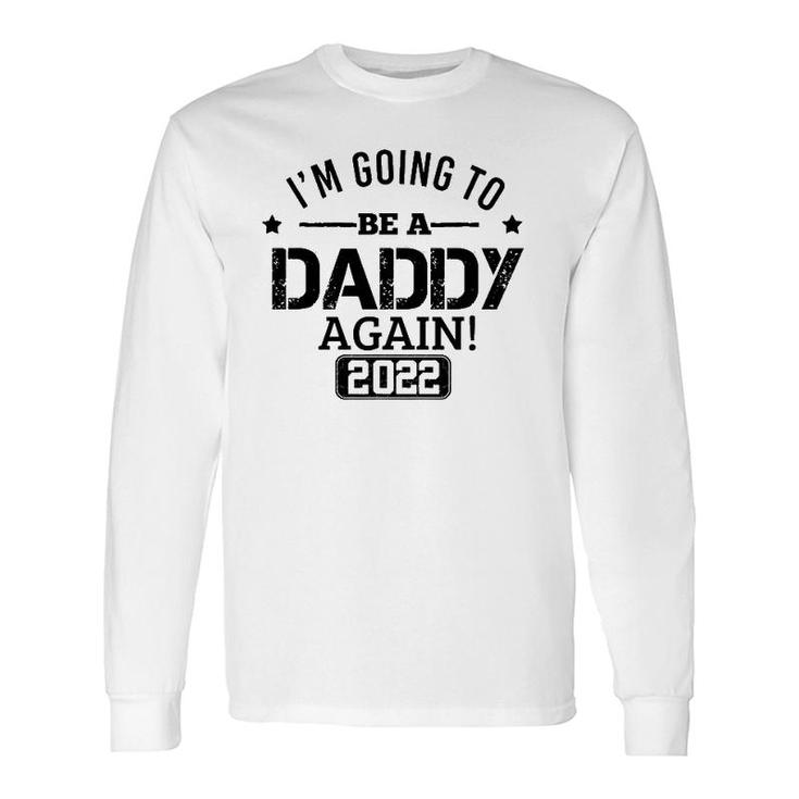 I'm Going To Be A Daddy Again 2022 Dad Father's Day Christmas Long Sleeve T-Shirt T-Shirt