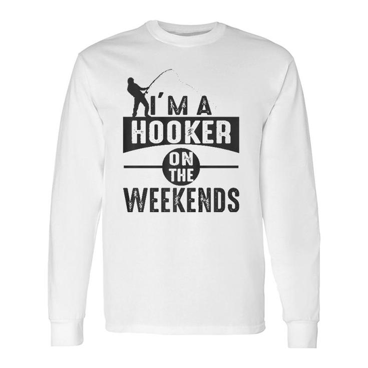I'm A Hooker On The Weekends Long Sleeve T-Shirt T-Shirt