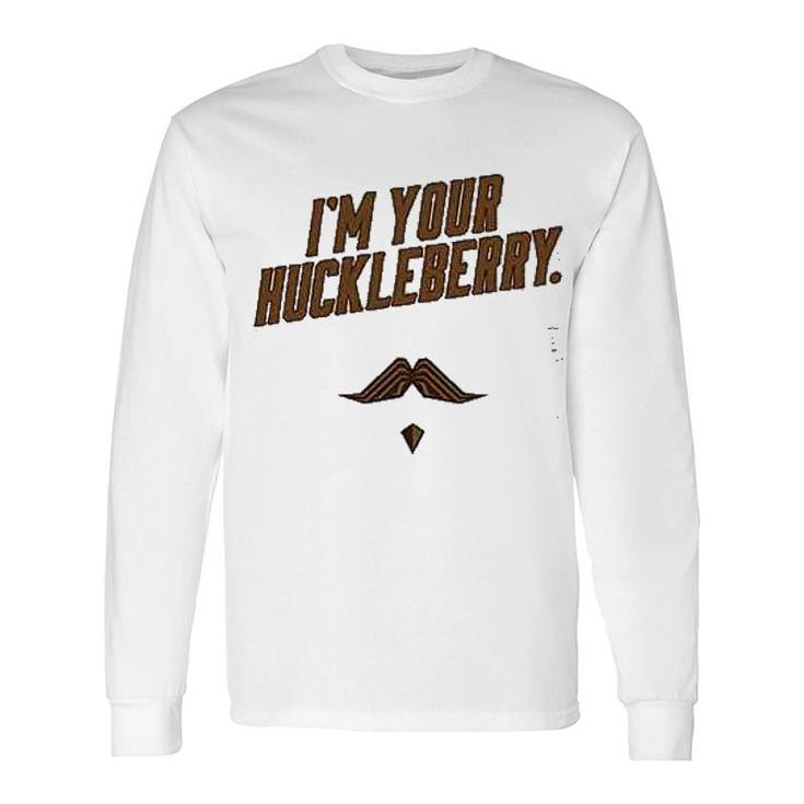 I'm Your Huckleberry Long Sleeve T-Shirt