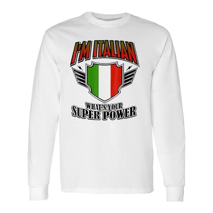 I'm Italian What's Your Super Power Long Sleeve T-Shirt T-Shirt