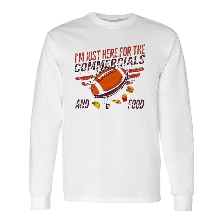 I'm Just Here For The Commercials And Food Long Sleeve T-Shirt T-Shirt