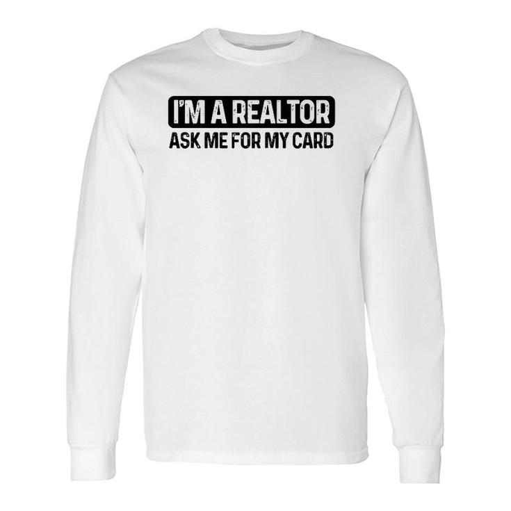 I'm A Realtor Ask Me For My Card Real Estate Agent Raglan Baseball Tee Long Sleeve T-Shirt
