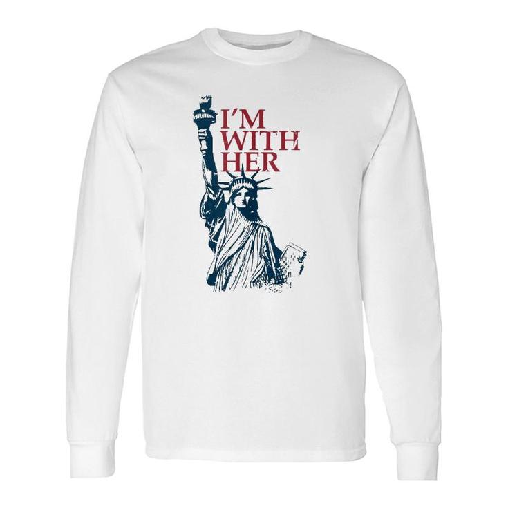 I'm With Her Statue Of Lady Liberty Patriotic 4Th Of July Long Sleeve T-Shirt T-Shirt