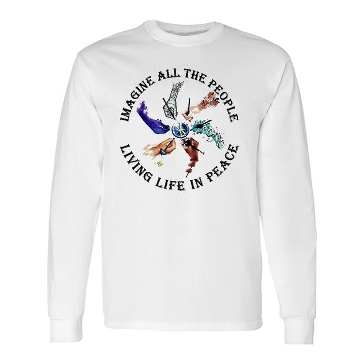Imagine All The People Living Life In Peace Hippie Hands Long Sleeve T-Shirt T-Shirt