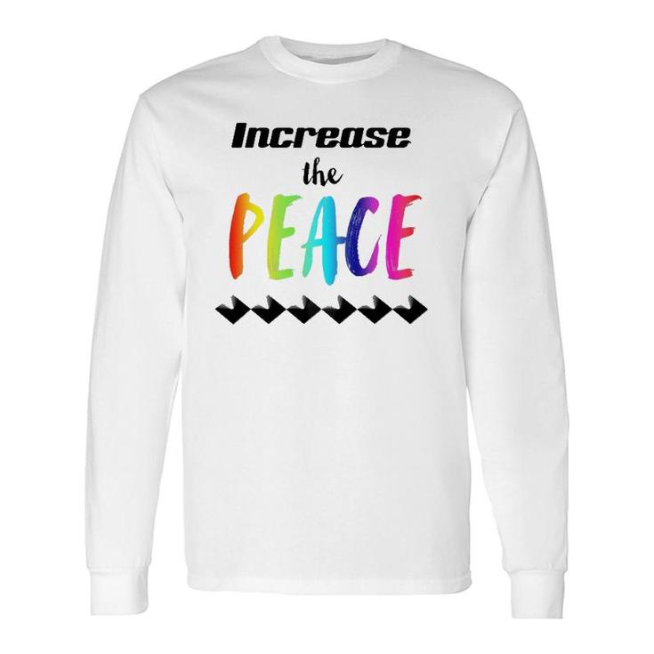 Important Message Saying Increase The Peace Long Sleeve T-Shirt T-Shirt