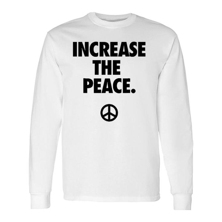 Increase The Peace Promotes Peace Long Sleeve T-Shirt