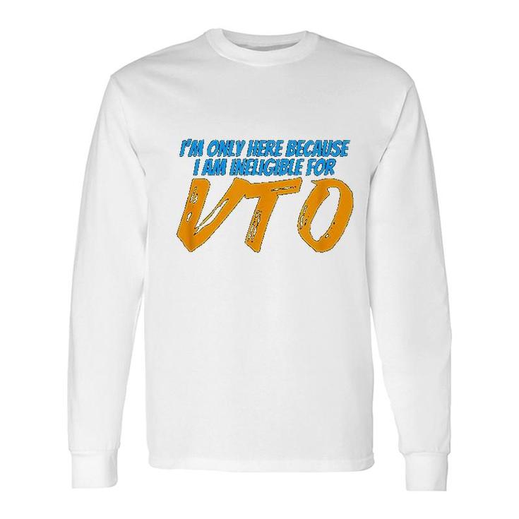 Only Here Because I'm Ineligible For Vto T-Shirt Only Here Because I'm Ineligible For Vto T-Shirt