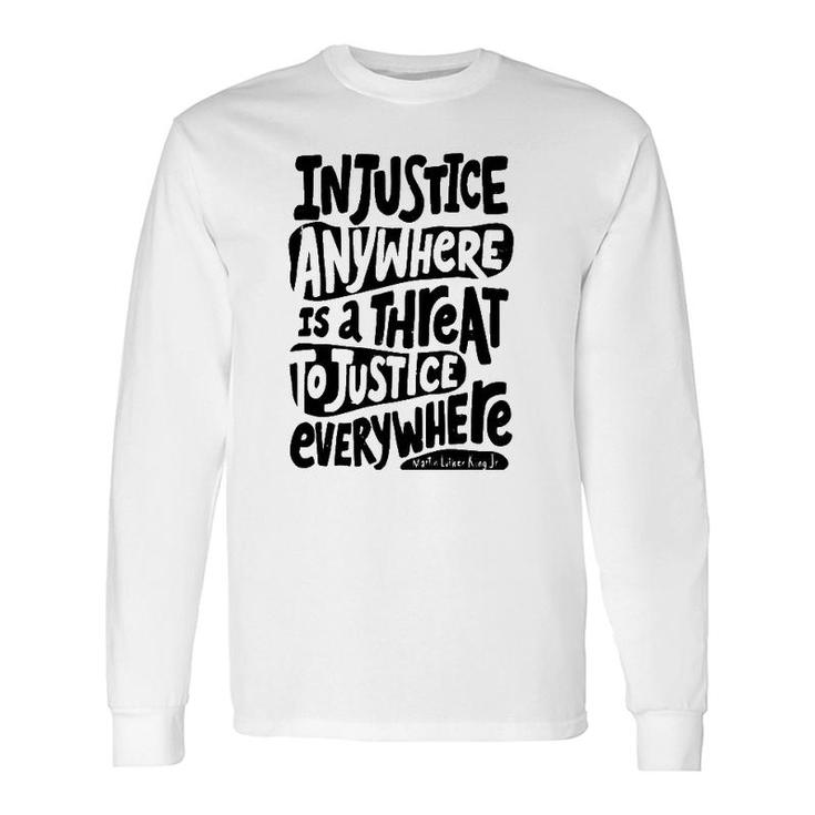 Injustice Anywhere Is A Threat To The Justice Everywhere Long Sleeve T-Shirt T-Shirt