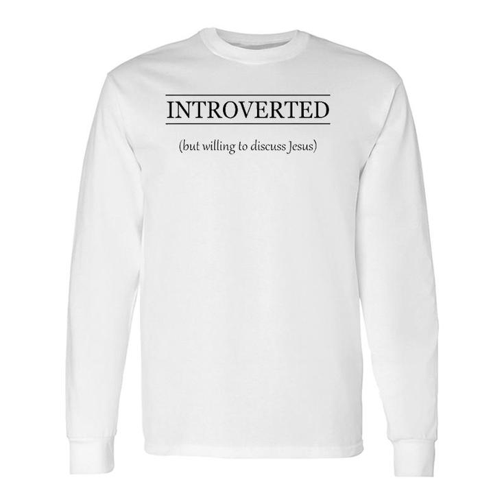 Introverted But Willing To Discuss Jesus Christian Long Sleeve T-Shirt
