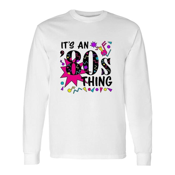 Its An '80s Thing Colorful Long Sleeve T-Shirt