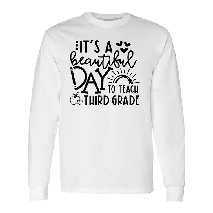 It's A Beautiful Day To Teach Third Grade Teacher Long Sleeve T-Shirt T-Shirt