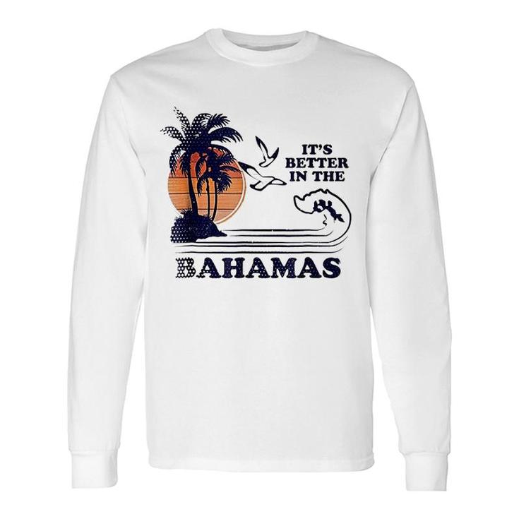 Its Better In The Bahamas Long Sleeve T-Shirt T-Shirt