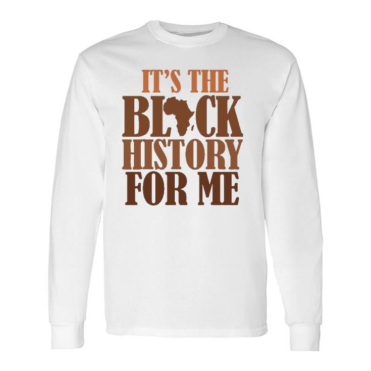 It's Black History For Me 247365 Pride African American Long Sleeve T-Shirt T-Shirt