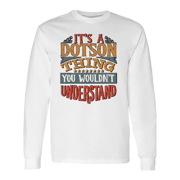 It's A Dotson Thing You Wouldn't Understand Long Sleeve T-Shirt T-Shirt