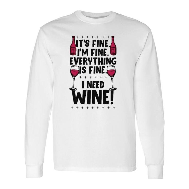 It's Fine I'm Fine Everything Is Fine I Need Wine Gear Long Sleeve T-Shirt T-Shirt