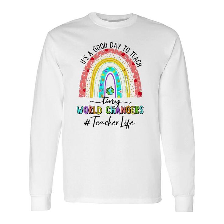It's A Good Day To Teach Tiny World Teacher Life Rainbow Long Sleeve T-Shirt T-Shirt